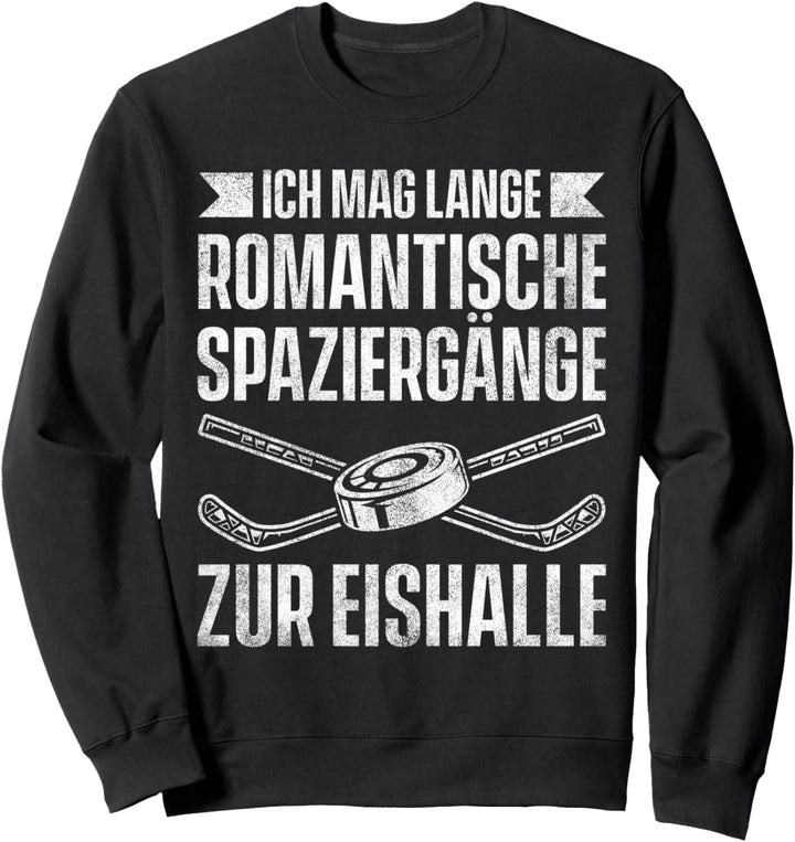 Ich Mag Lange Romantische Spaziergänge Zur Eishalle Sweatshirt