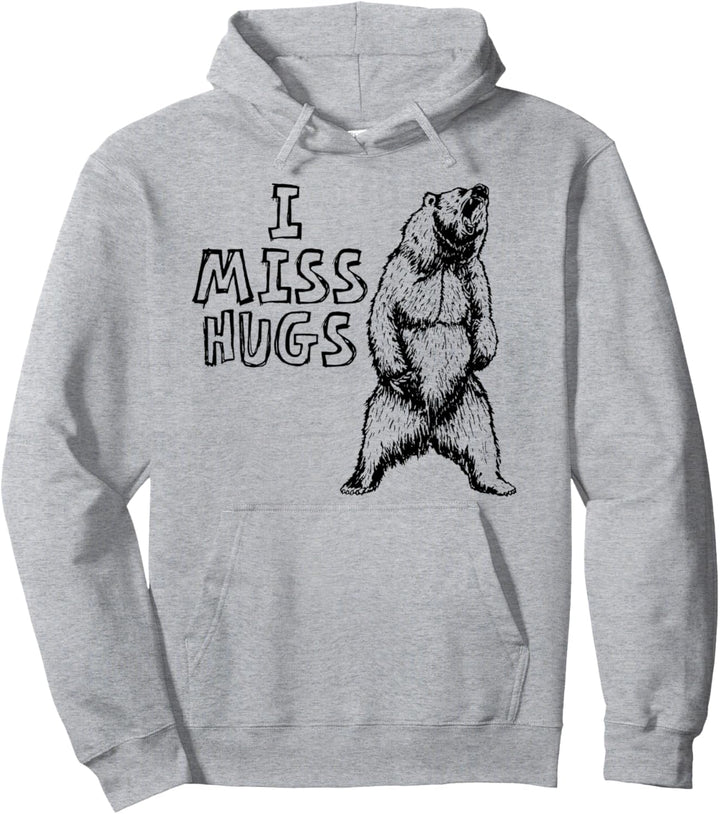 I Miss Hugs Funny Grizzly Bear Roar Social Distancing Pullover Hoodie