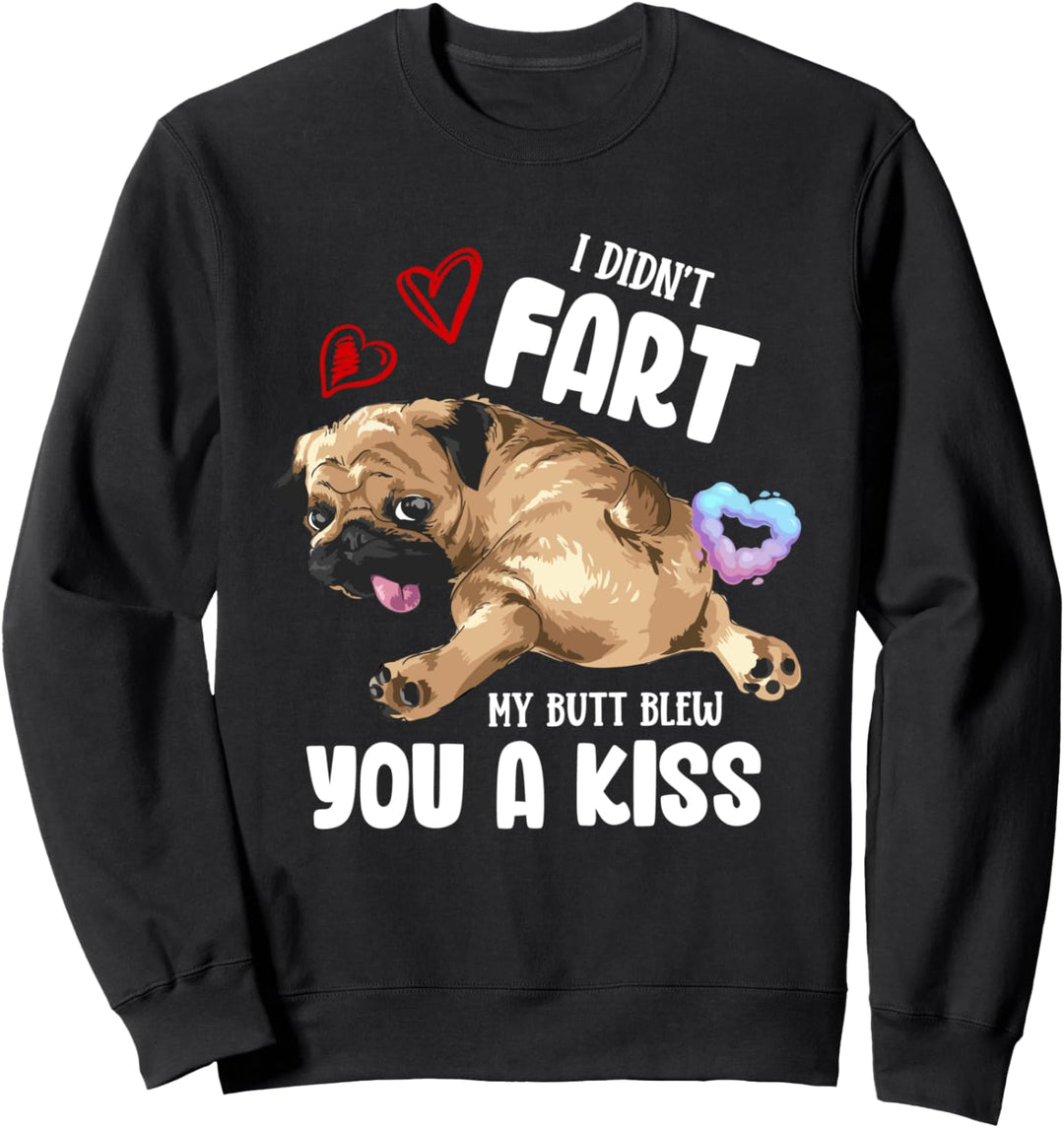 I Didn't Fart My Butt Blew You Kiss Kawaii Pug Dog Sweatshirt