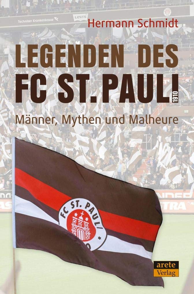 Legenden des FC St. Pauli 1910: Männer, Mythen und Malheure am Millerntor, Taschenbuch