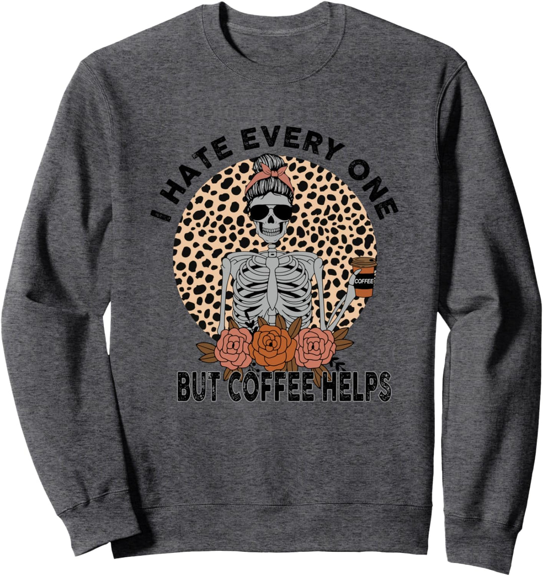 Lustiges Skelett I Hate Everyone But Coffee Help Sweatshirt