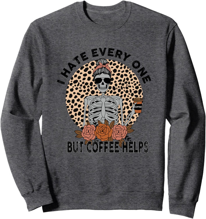Lustiges Skelett I Hate Everyone But Coffee Help Sweatshirt