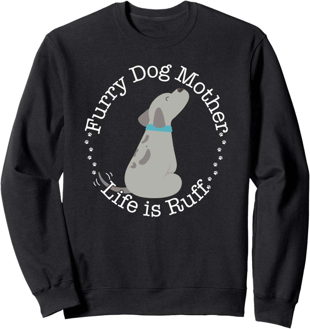 Furry Dog Mother Life Is Ruff Funny Dog Mom Pun Gift Sweatshirt