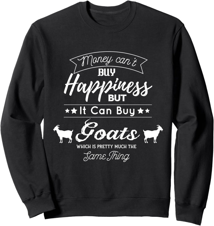 Geld kann kein Glück kaufen, aber es kann Ziegen kaufen Sweatshirt