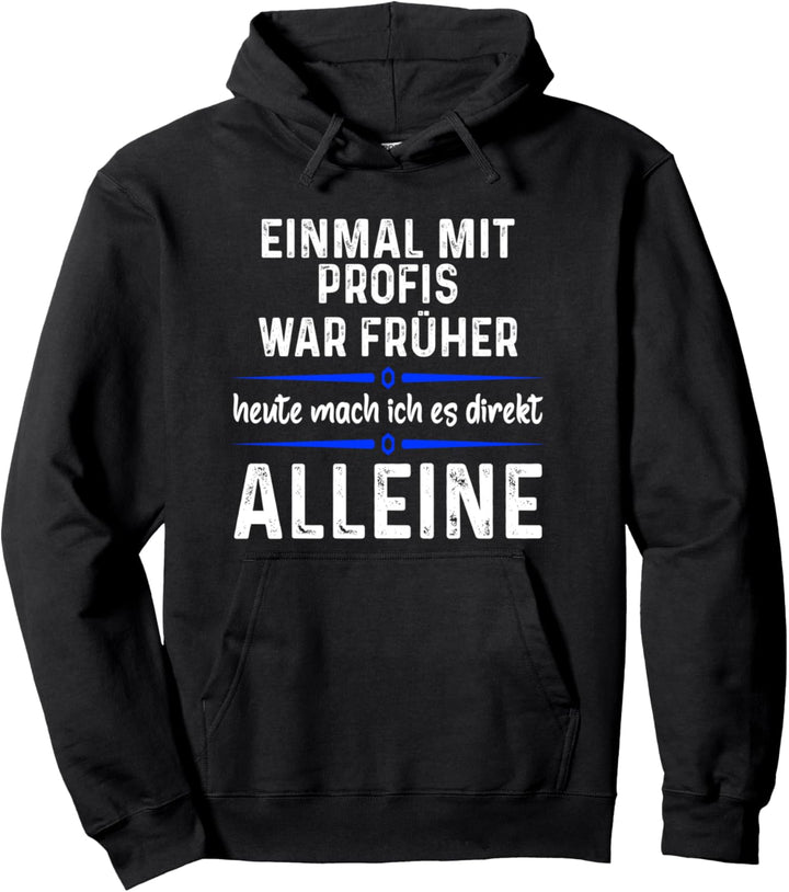 Einmal mit Profis war früher heute mache ich es allein Pullover Hoodie