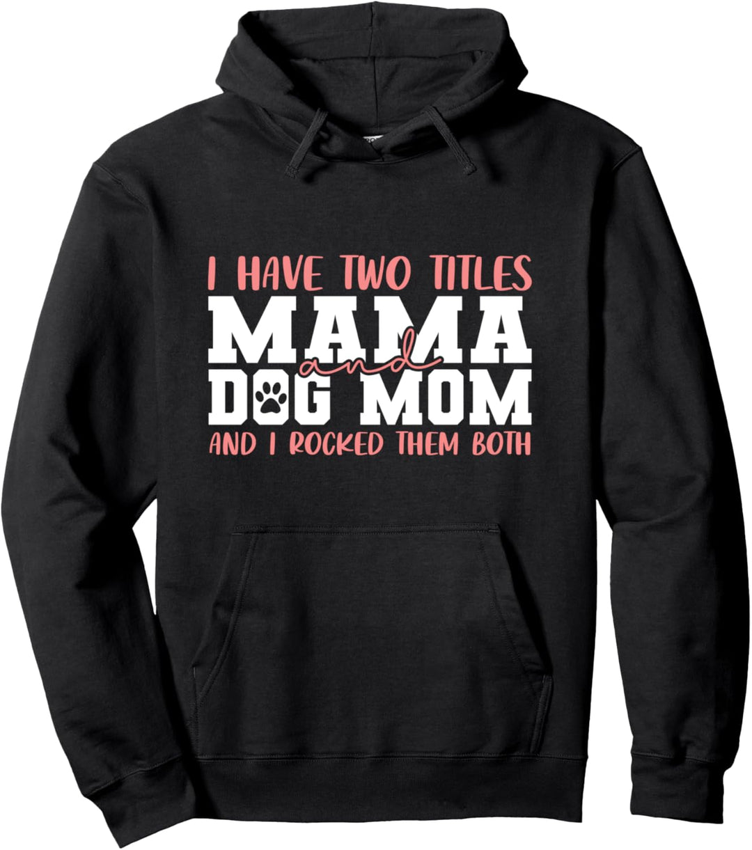 Ich habe zwei Titel Mama und Dog Mom und ich habe sie beide gerockt Pullover Hoodie