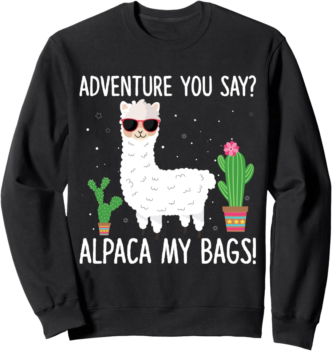 Adventure You Say Alpaca My Bags Travel Sweatshirt