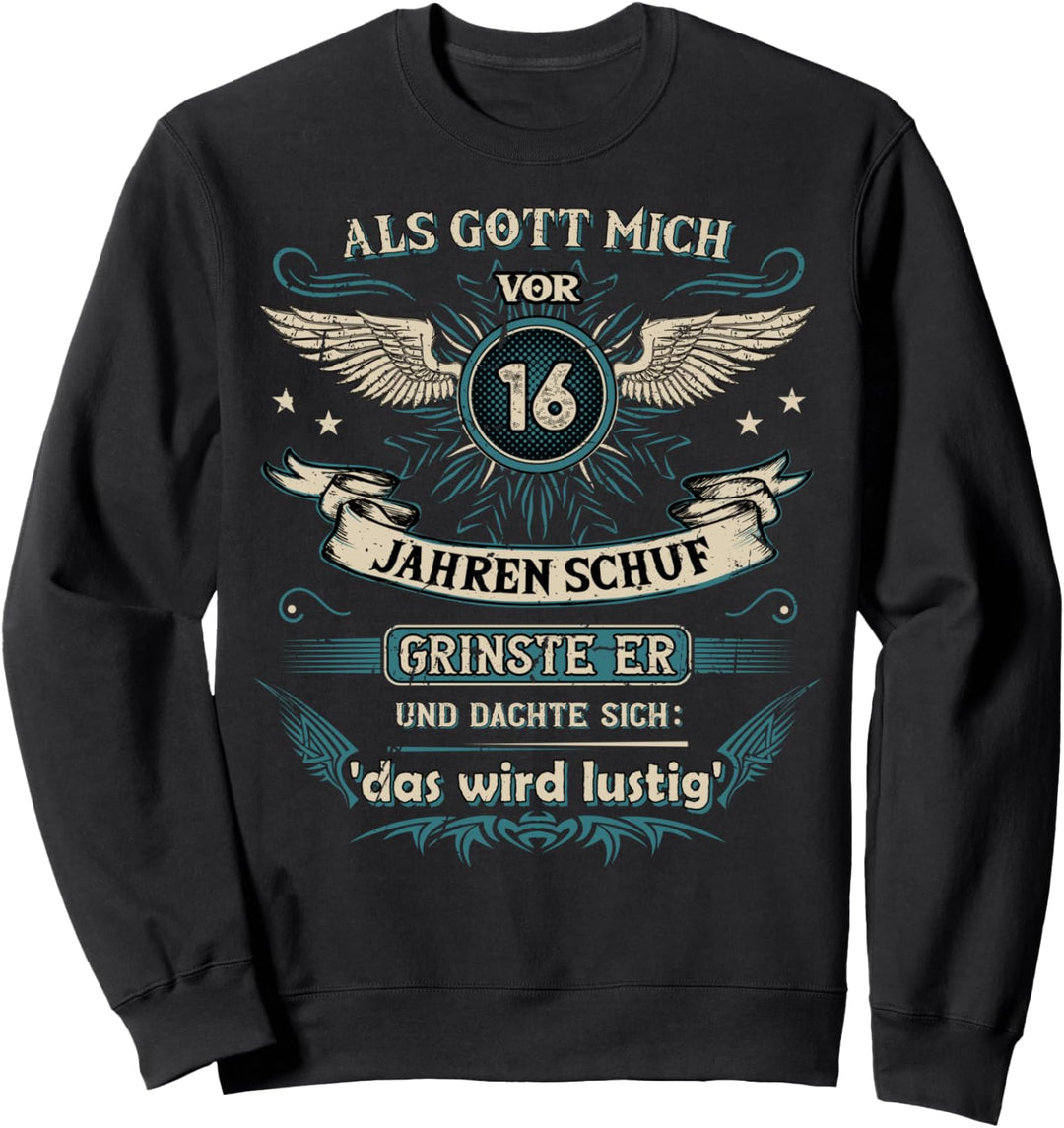 Als Gott mich vor 16 Jahren schuf grinste er das wird lustig Sweatshirt
