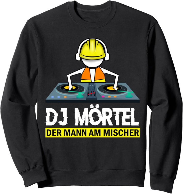 DJ Mörtel Der Mann am Mischer Maurer Maurermeister Sweatshirt