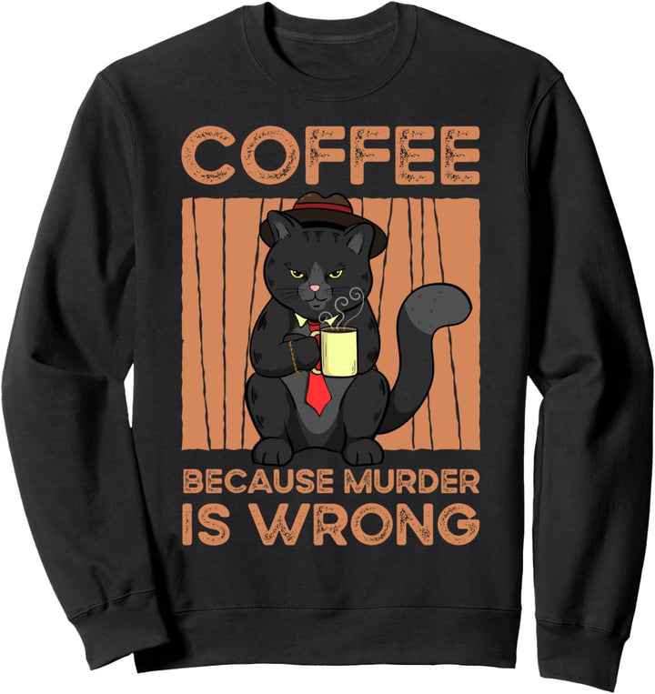 Coffee Because Murder Is Wrong Sweatshirt