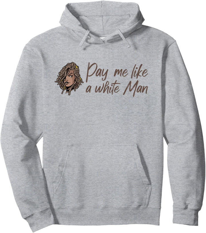 Pay Me Like A White Man Black lives matter Equality Feminist Pullover Hoodie