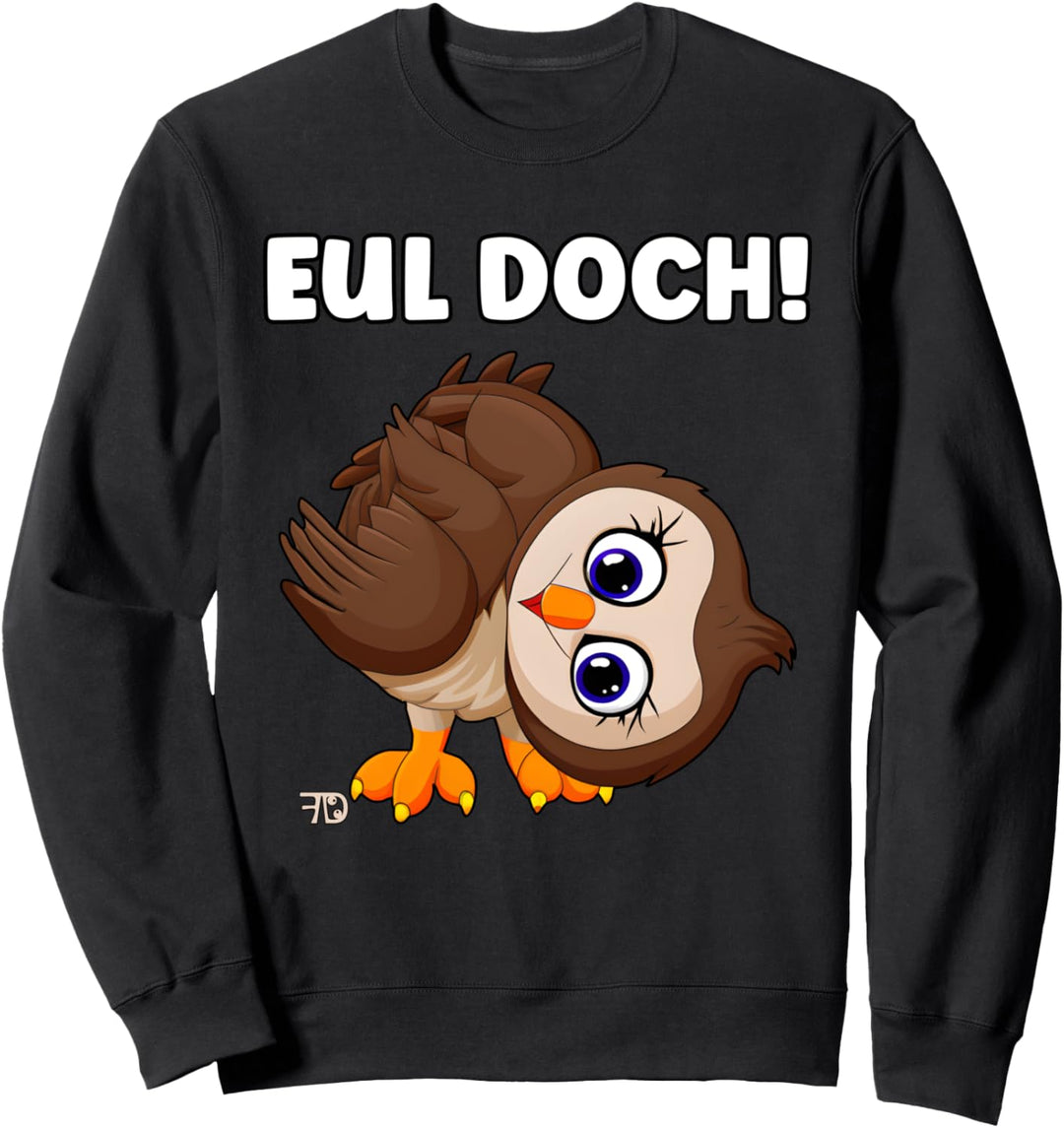 Eul doch! Lustige und niedliche Eule. freches Tier Sweatshirt