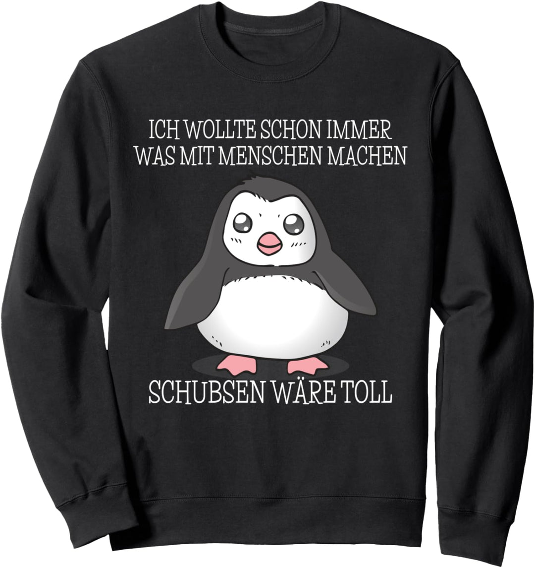 Was Mit Menschen Machen I Schubsen Wäre Toll I Böser Pinguin Sweatshirt