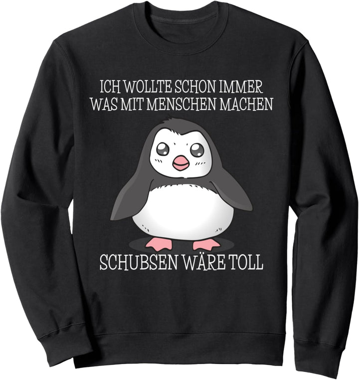 Was Mit Menschen Machen I Schubsen Wäre Toll I Böser Pinguin Sweatshirt