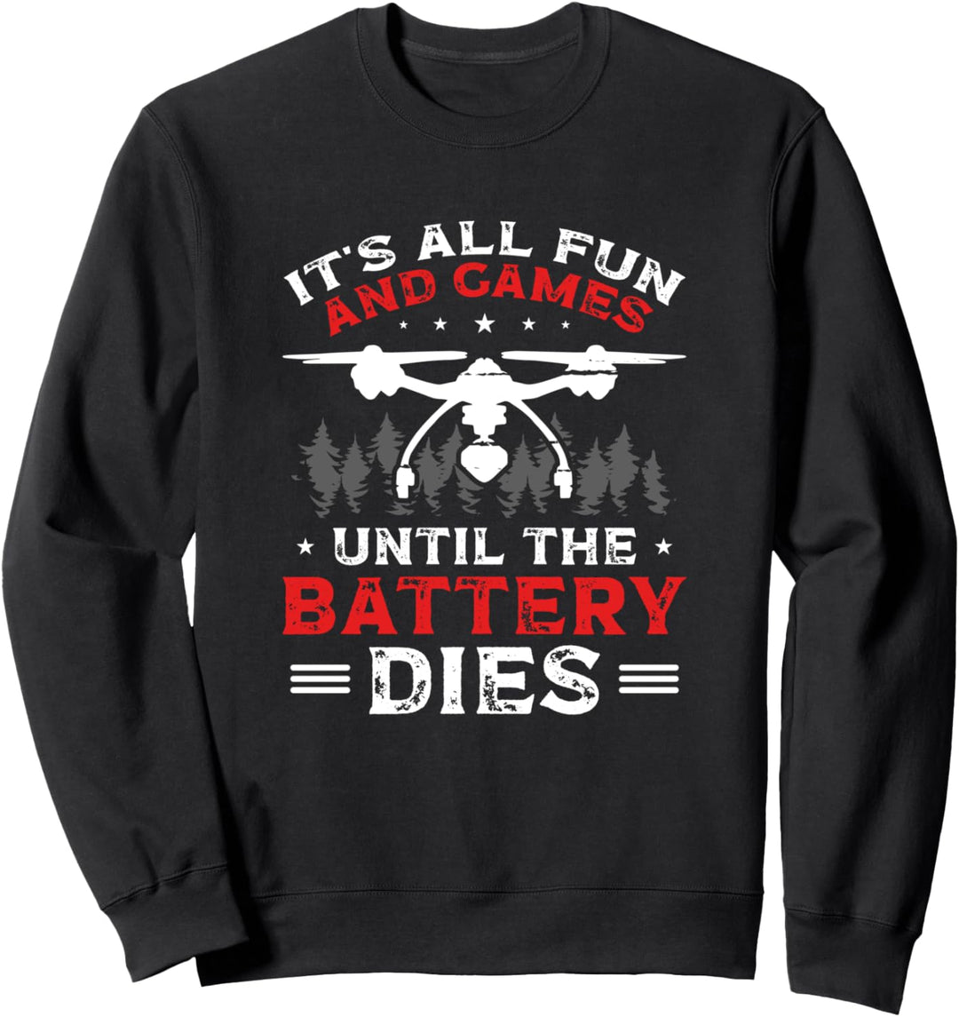 Its All Fun And Games Until The Battery Dies Drohnenpilot Sweatshirt