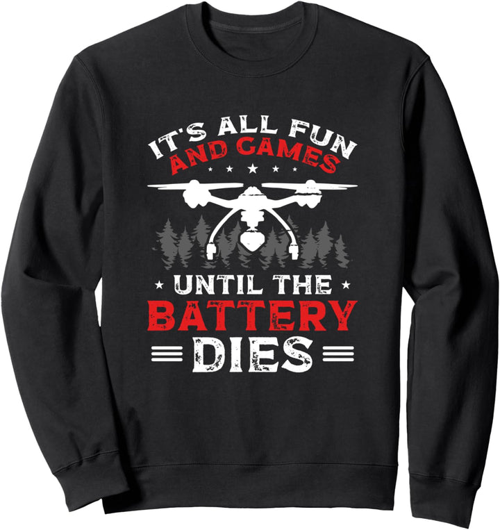 Its All Fun And Games Until The Battery Dies Drohnenpilot Sweatshirt
