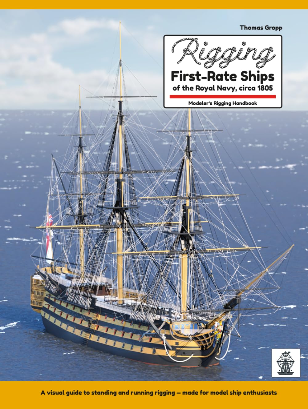 Rigging First-Rate Ships of the Royal Navy, circa 1805: Modeler's Rigging Handbook, Gebundenes Buch