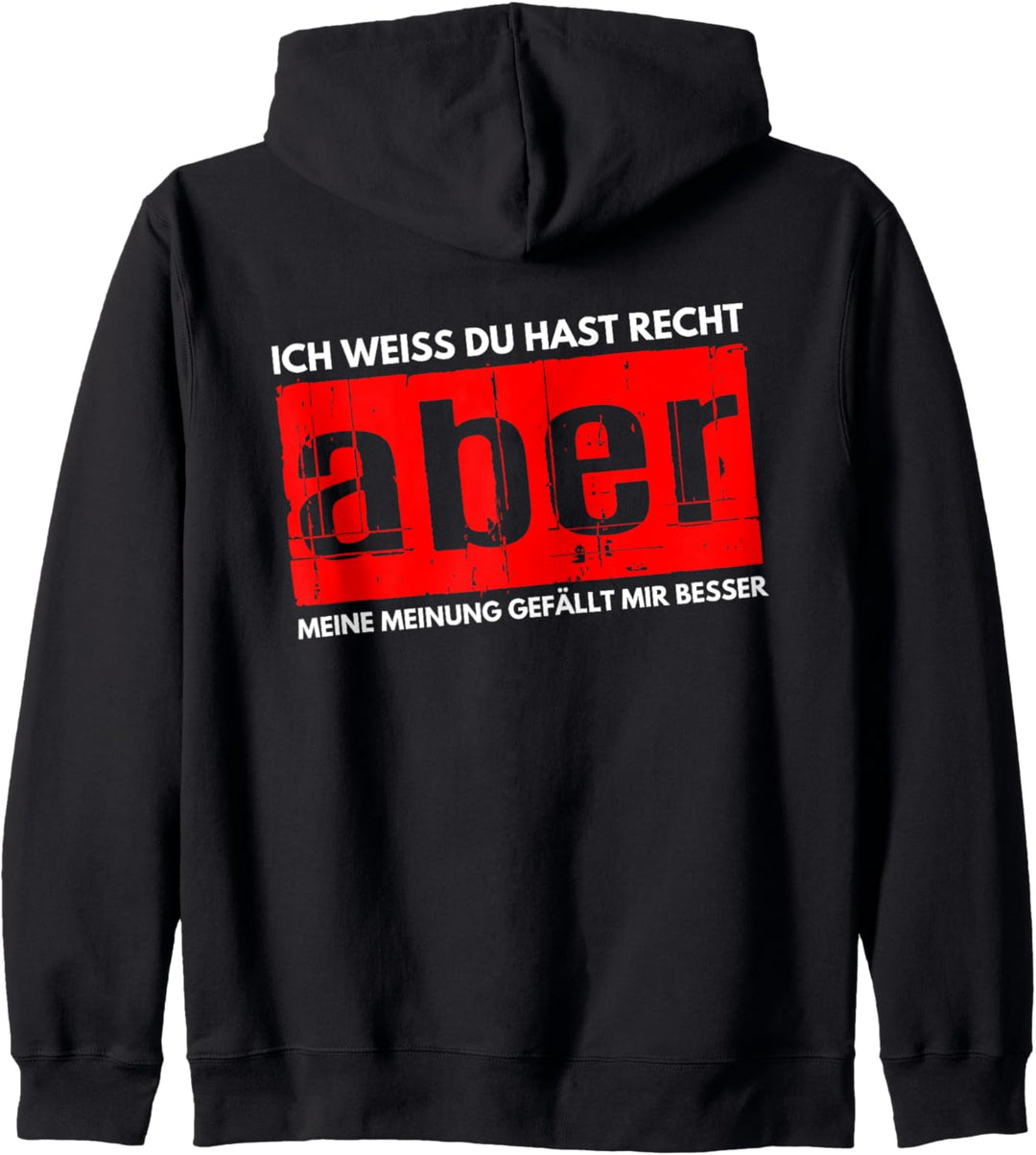 Ich Weiss hast Recht Aber Meine Meinung gefällt Mir Besser Kapuzenjacke