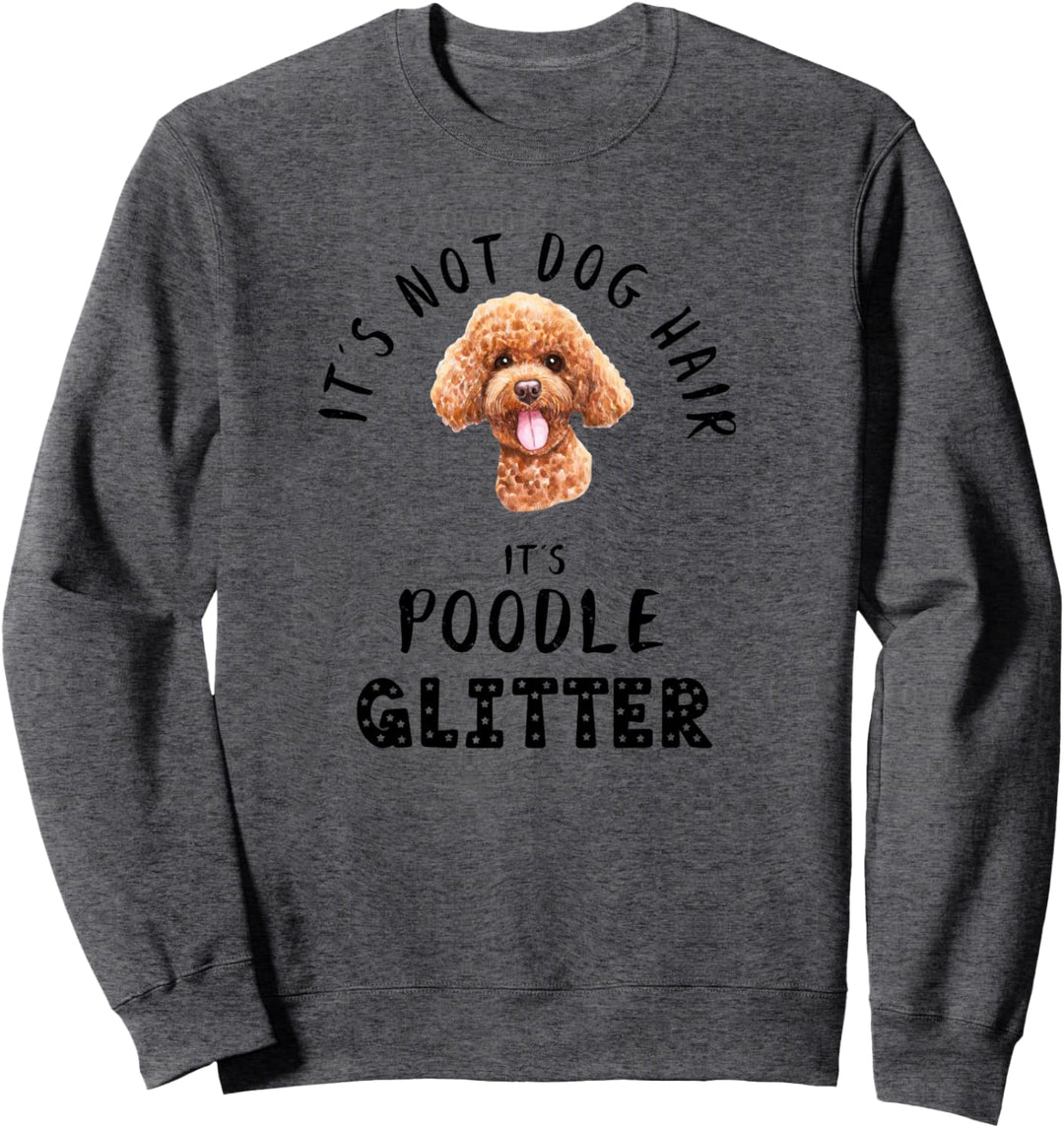 It's Not Dog Hair It's POODLE Glitter Hunde Spruch Sweatshirt