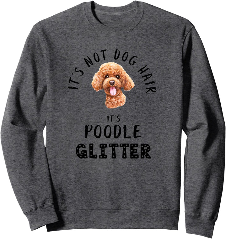 It's Not Dog Hair It's POODLE Glitter Hunde Spruch Sweatshirt