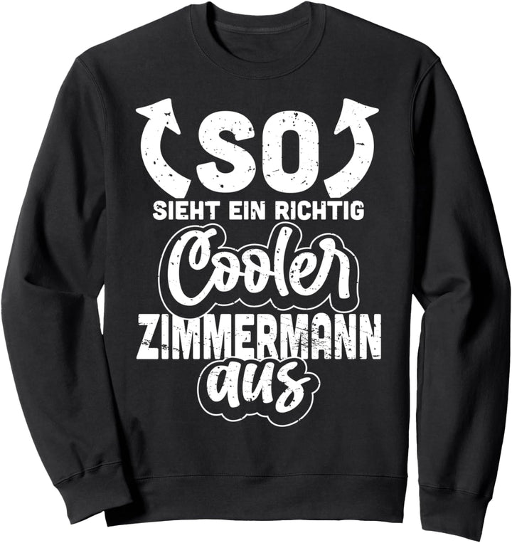 So Sieht Ein Richtig Cooler Zimmermann Aus lustiges Spruch Sweatshirt