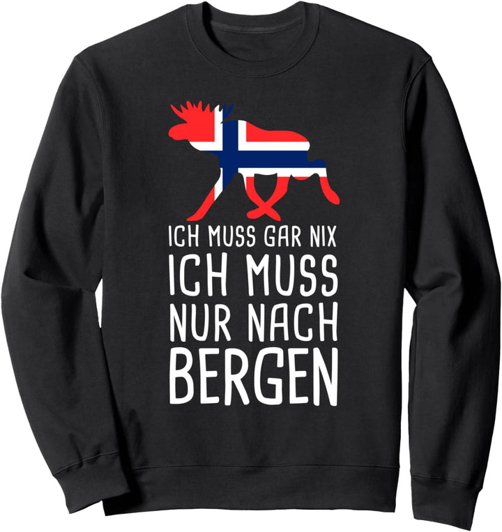 Ich Muss Gar Nix Ich Muss Nur Nach Bergen Norwegen Sweatshirt