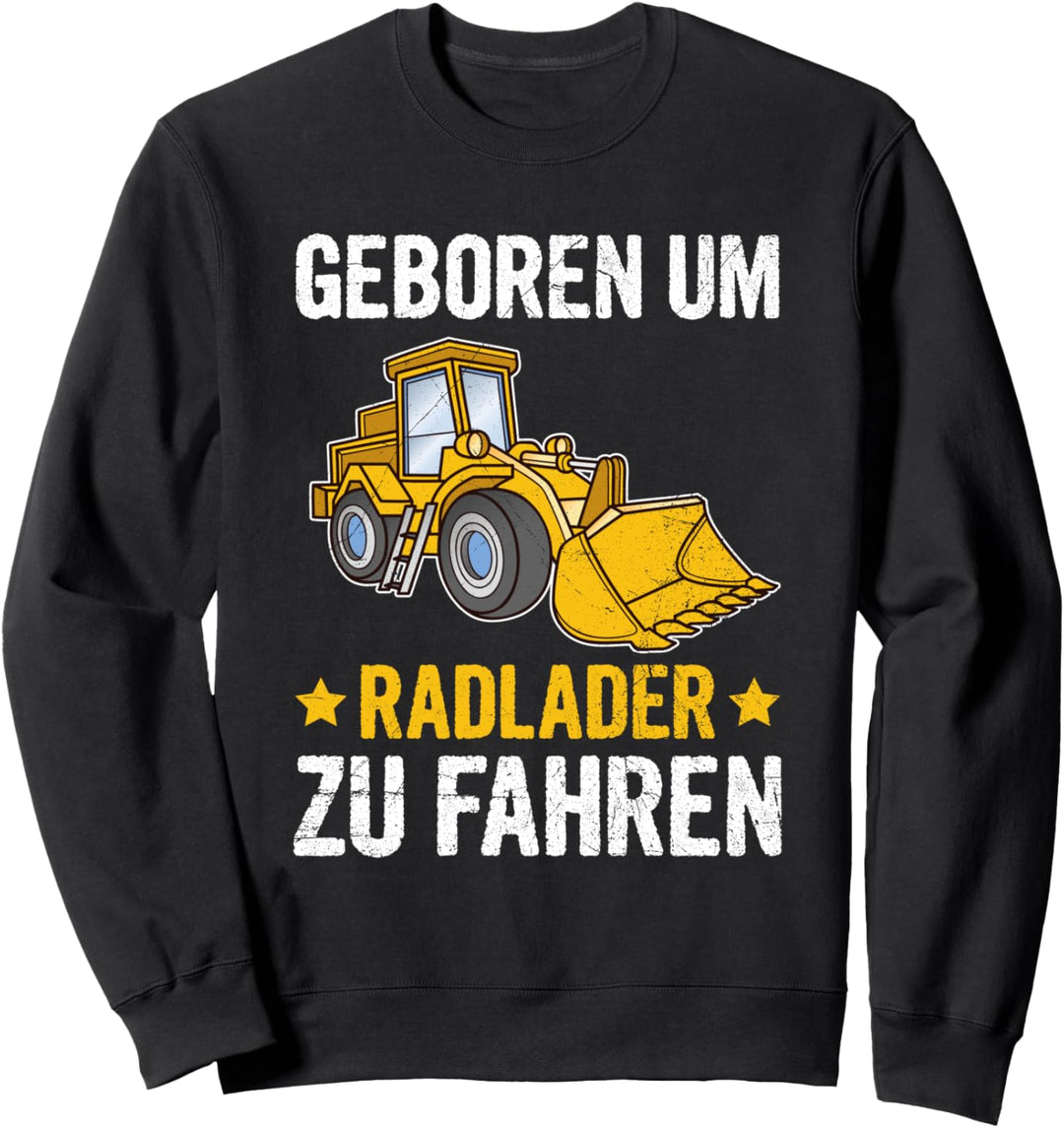 Geboren Um Radlader Zu Fahren Baggerlader Baustelle Sweatshirt
