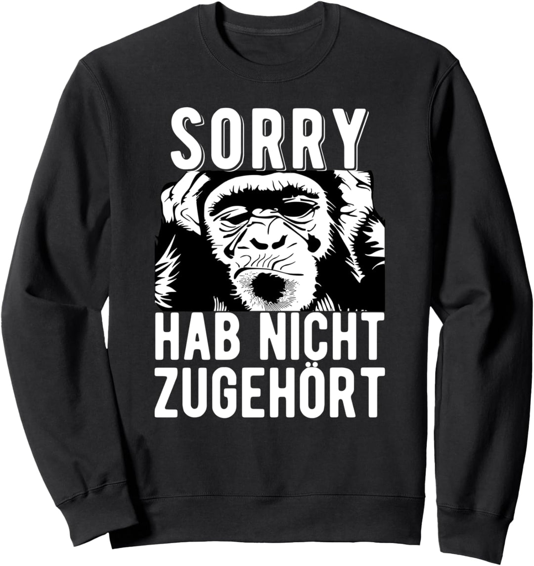 Sorry hab nicht zugehört Sweatshirt