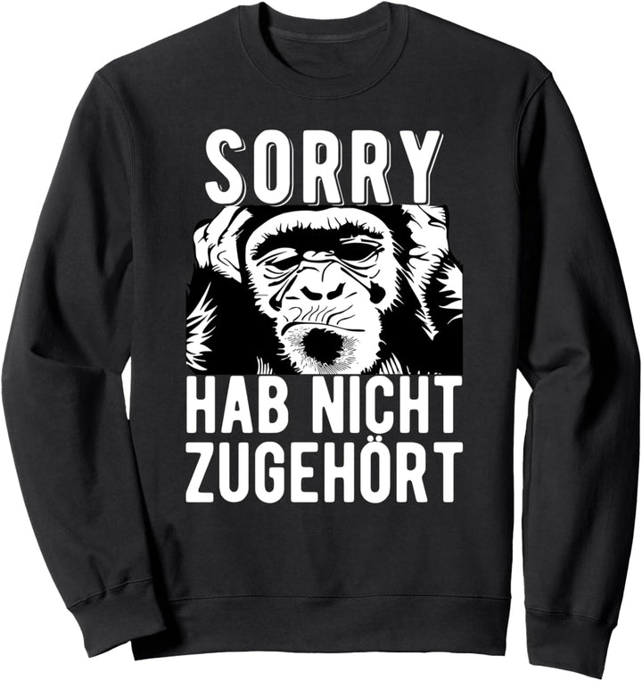 Sorry hab nicht zugehört Sweatshirt