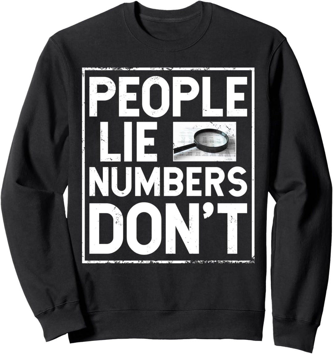 Forensic Accountant - People Lie Numbers Don't Sweatshirt