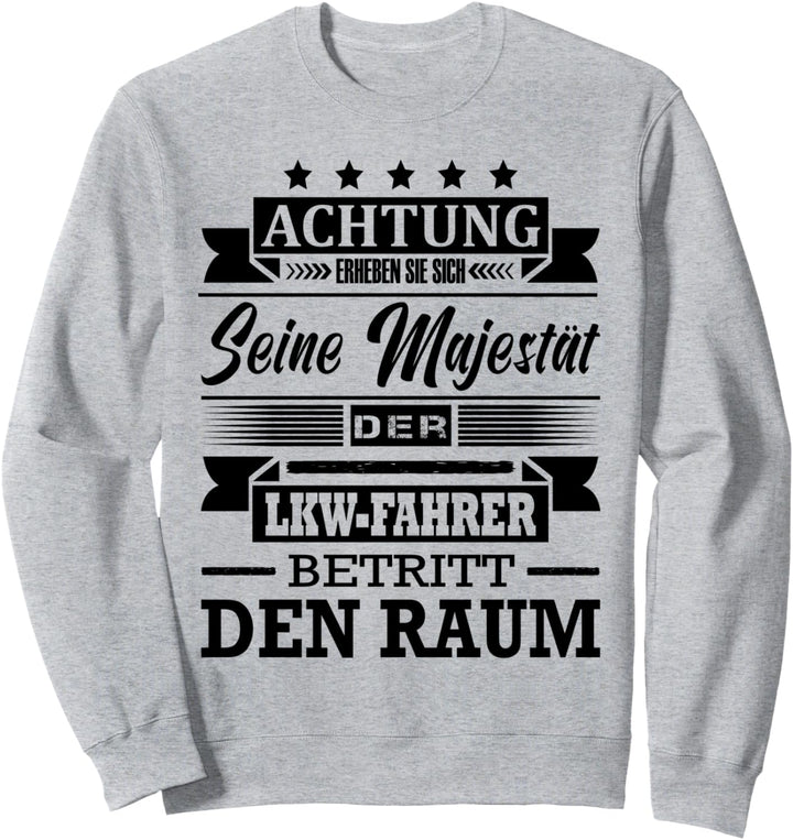 Achtung Seine Majestät Der LKW-Fahrer Betritt Den Raum Sweatshirt