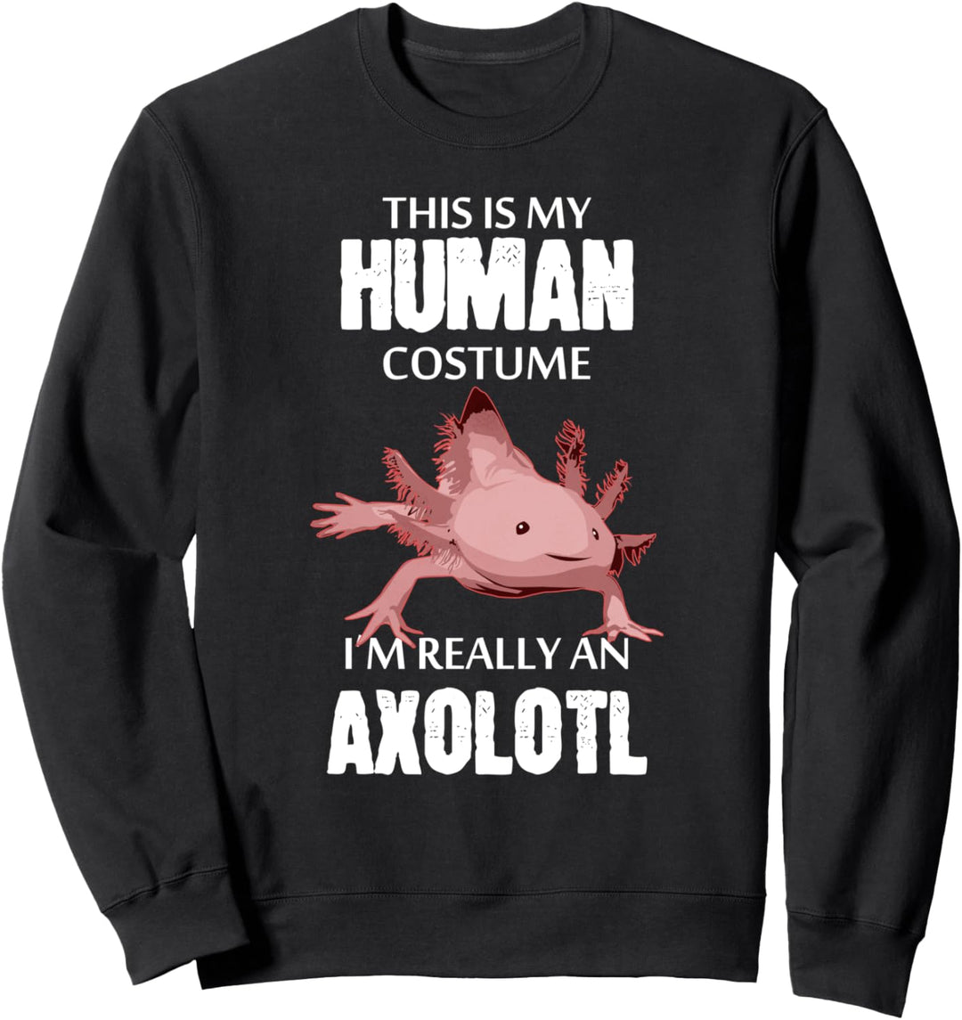 This Is My Human Costume I'm Really An Axolotl Sweatshirt