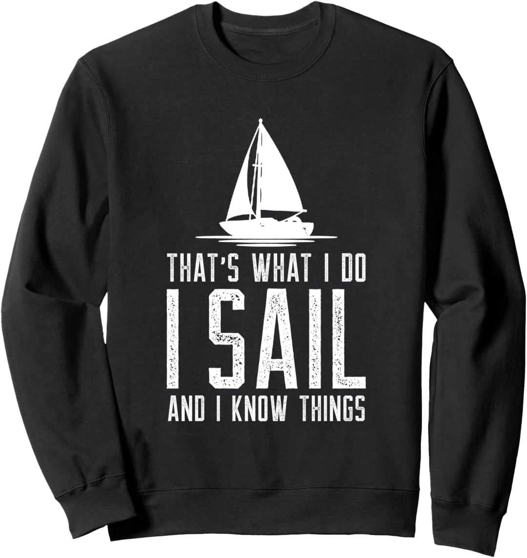 Das ist was ich mache Ich segel und ich weiss Dinge Segeln Sweatshirt