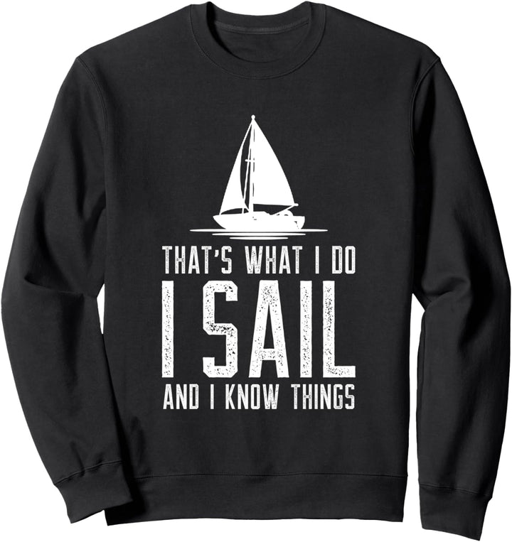 Das ist was ich mache Ich segel und ich weiss Dinge Segeln Sweatshirt