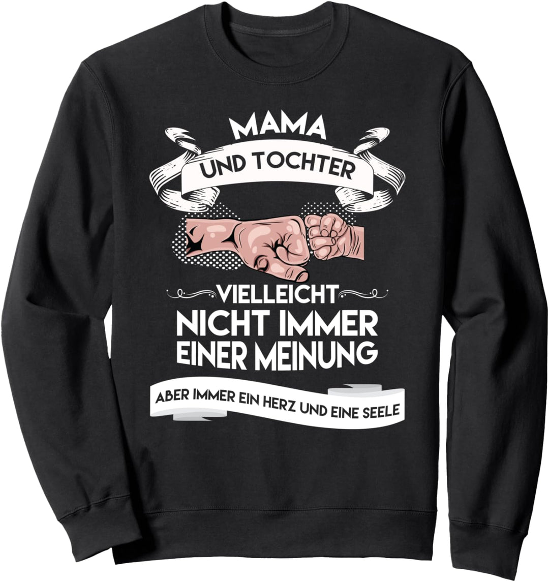 Mama und Tochter vielleicht nicht immer einer Meinung Sweatshirt