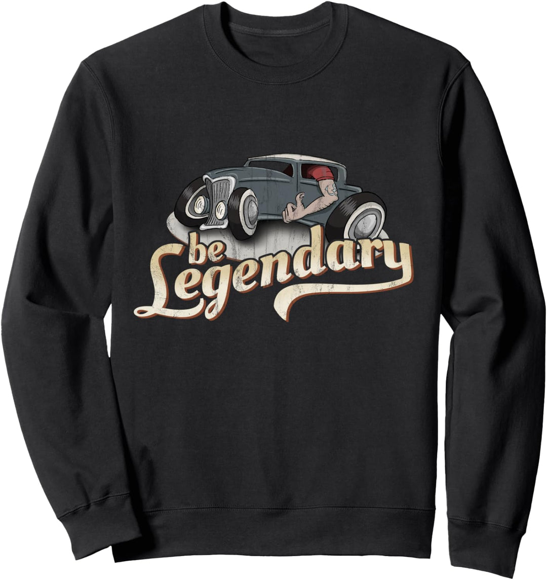 Schräger Cartoon Oldtimer Hot Rod Rockabilly Be Legendary Sweatshirt