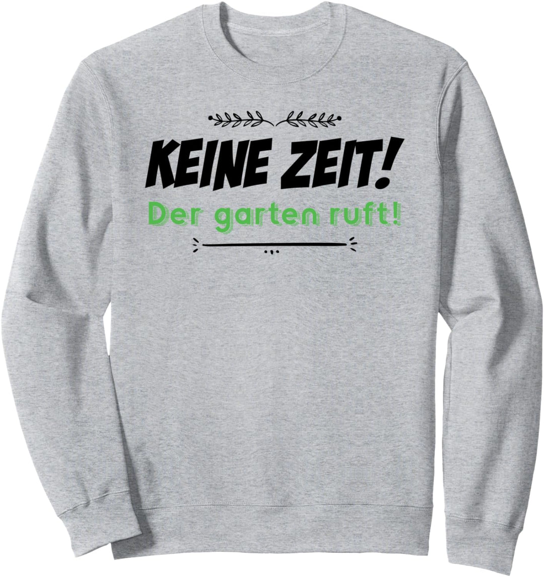 Keine Zeit Der Garten ruft - Gärtner - Landschaftsgärtner Sweatshirt