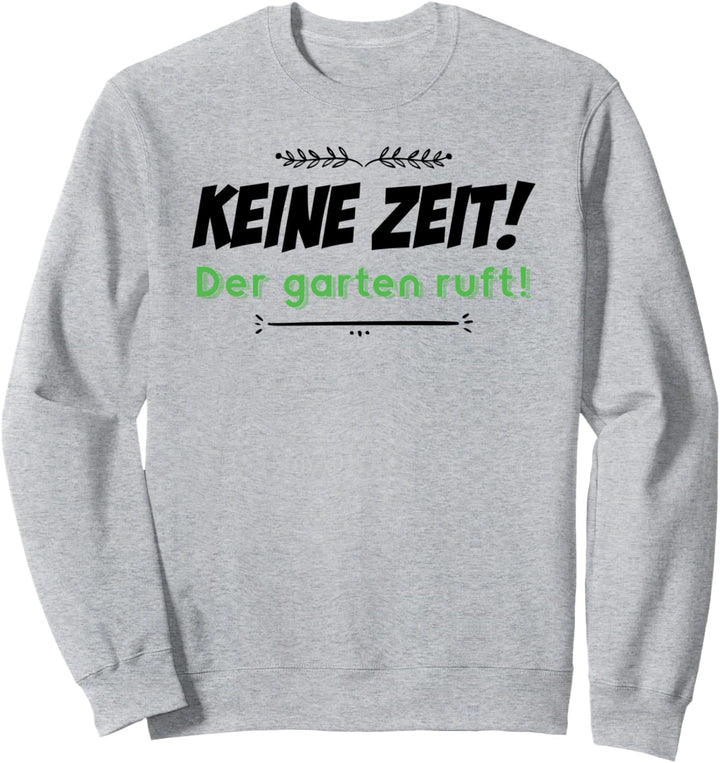 Keine Zeit Der Garten ruft - Gärtner - Landschaftsgärtner Sweatshirt