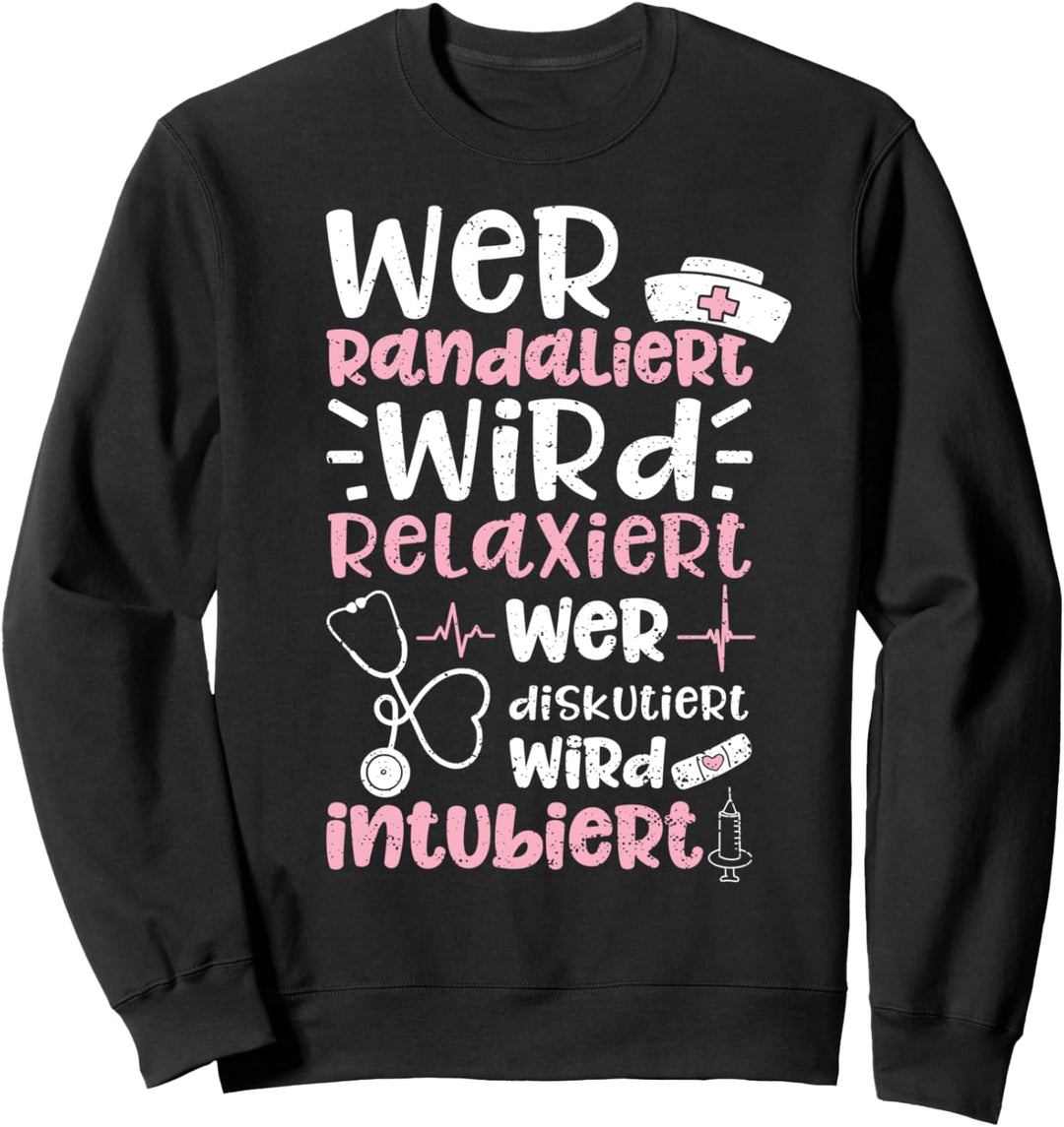 Wer Randaliert Wird Relaxiert Wer Diskutiert Wird Intubiert Sweatshirt