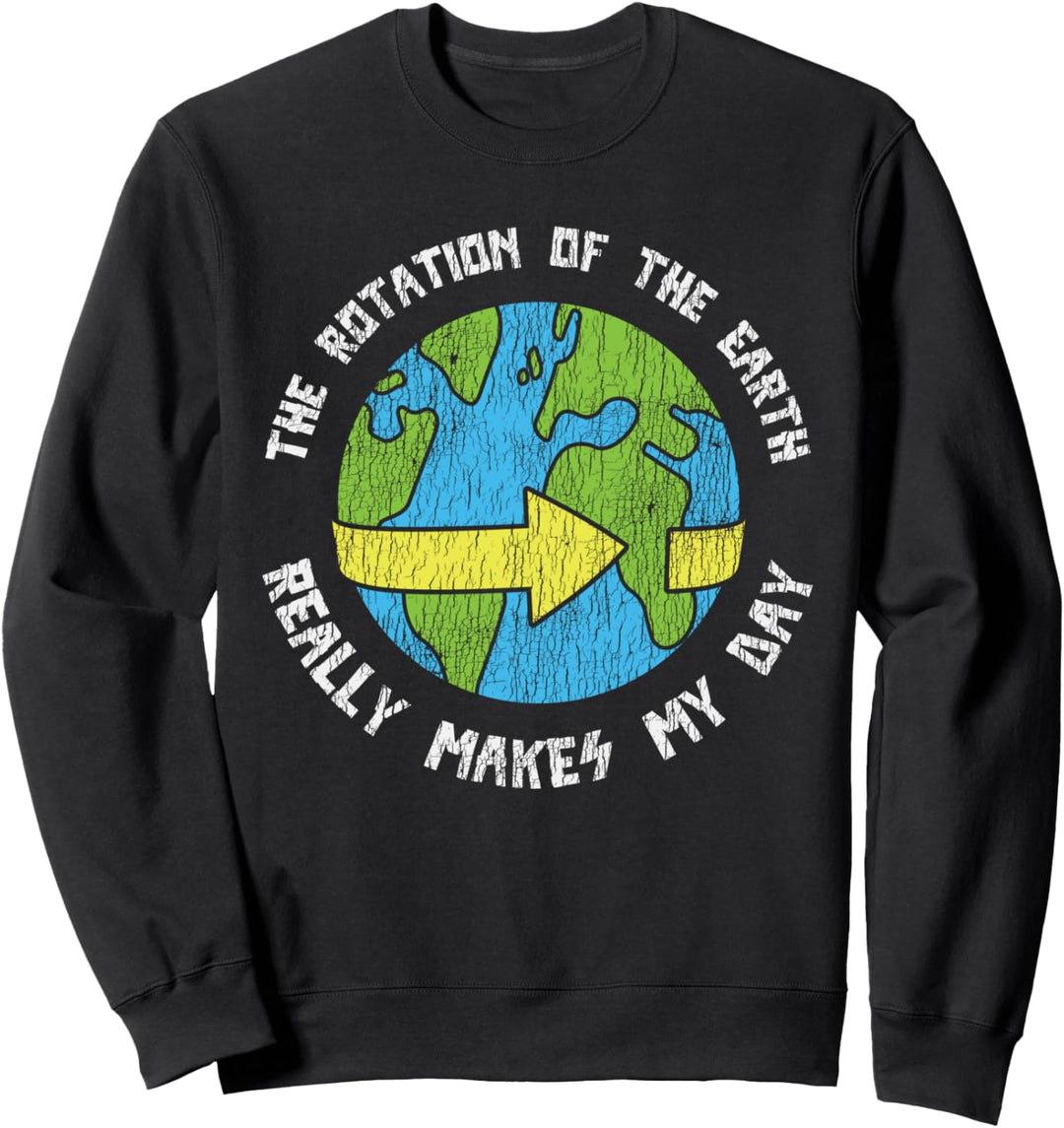 Erdrotation Macht Meinen Tag Zum Weltraumwissenschaftler Sweatshirt