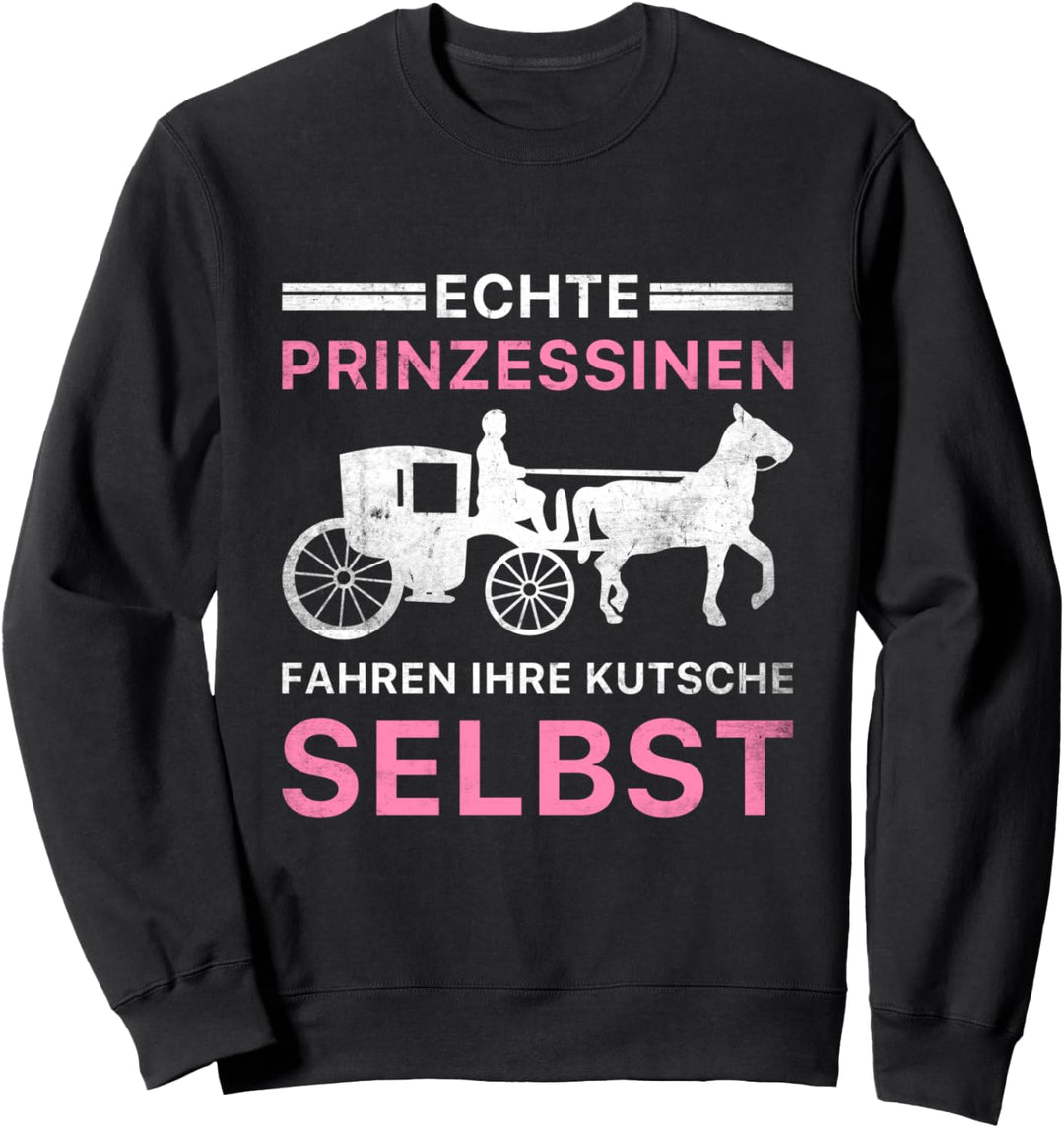 Echte Prinzessinnen Fahren Ihre Kutsche Selbst Kutsche Sweatshirt