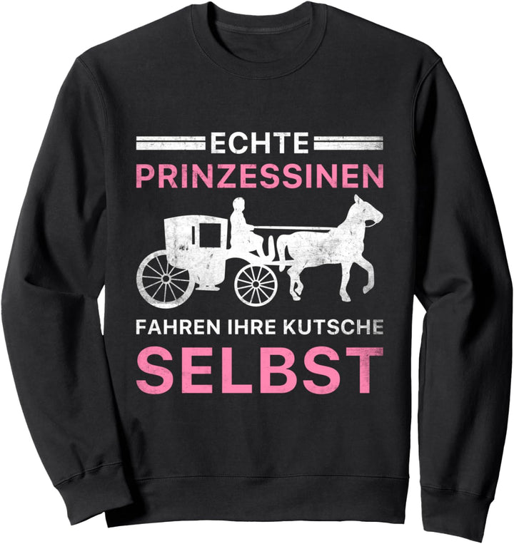 Echte Prinzessinnen Fahren Ihre Kutsche Selbst Kutsche Sweatshirt