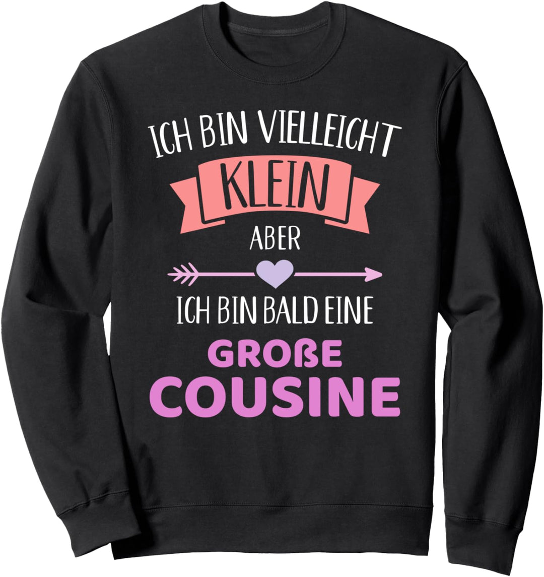 Bin vielleicht klein aber ich bin bald eine grosse Cousine Sweatshirt