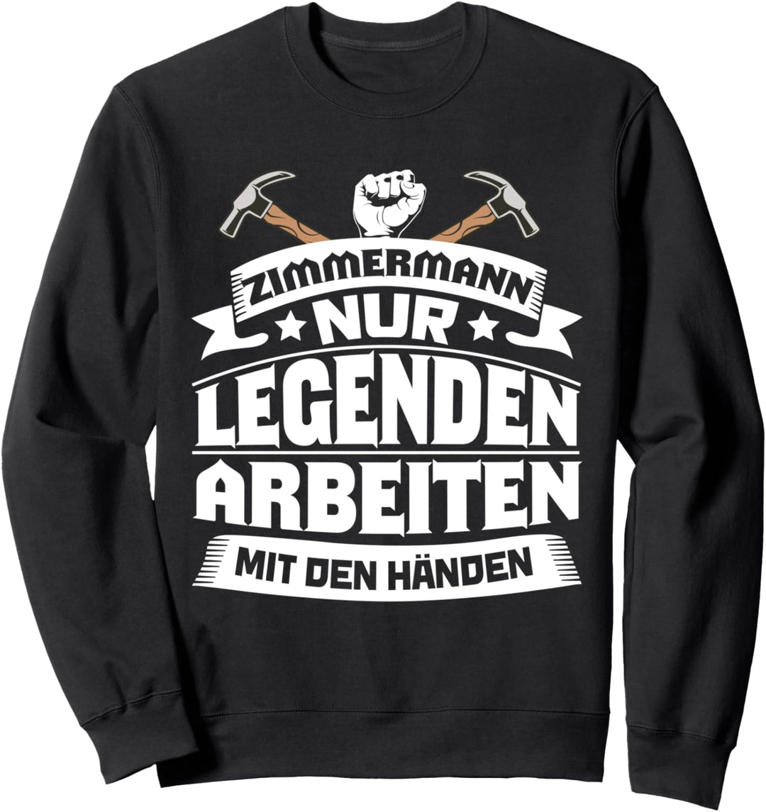 Zimmerer Zimmermann nur Legenden arbeiten mit den Händen Sweatshirt