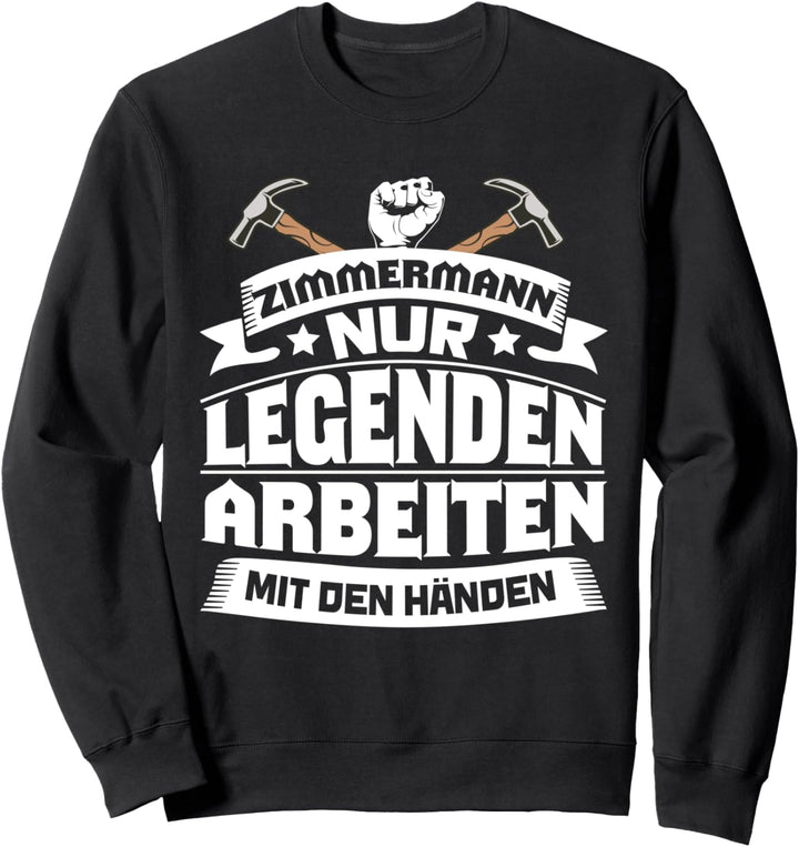 Zimmerer Zimmermann nur Legenden arbeiten mit den Händen Sweatshirt
