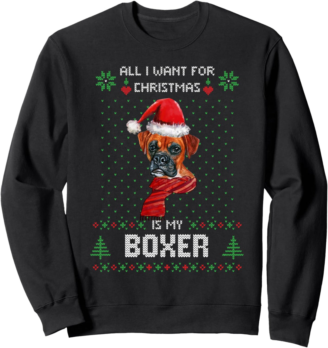 Ugly Sweater ALL I WANT FOR CHRISTMAS IS MY BOXER Hund Sweatshirt