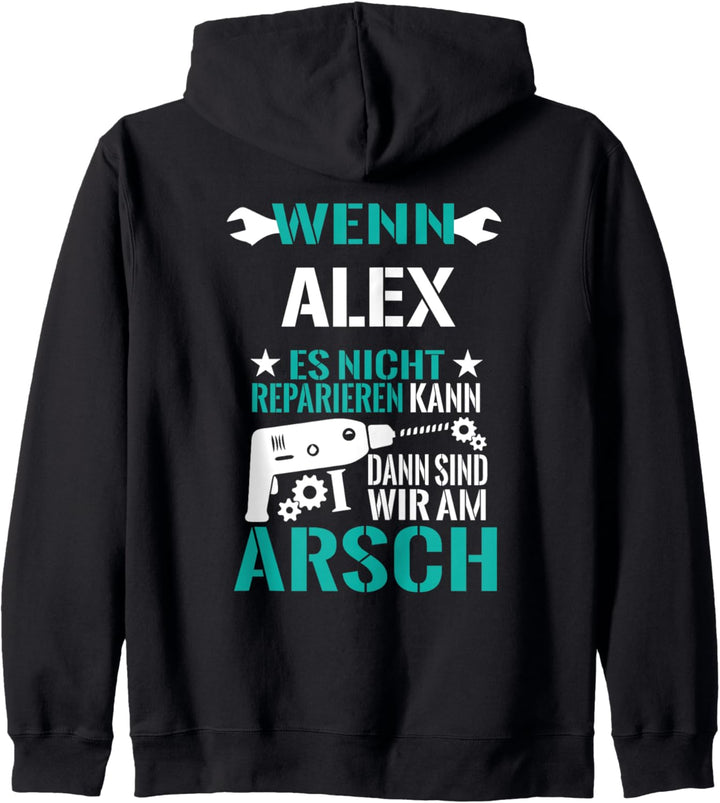 Alex Es Nicht Reparieren Kann Am Arsch Lustiges Geschenk Kapuzenjacke
