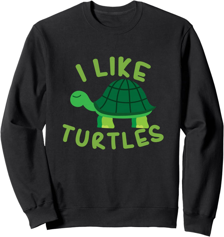 Ich mag Schildkröten Lustiges Geschenk Fun Sweatshirt