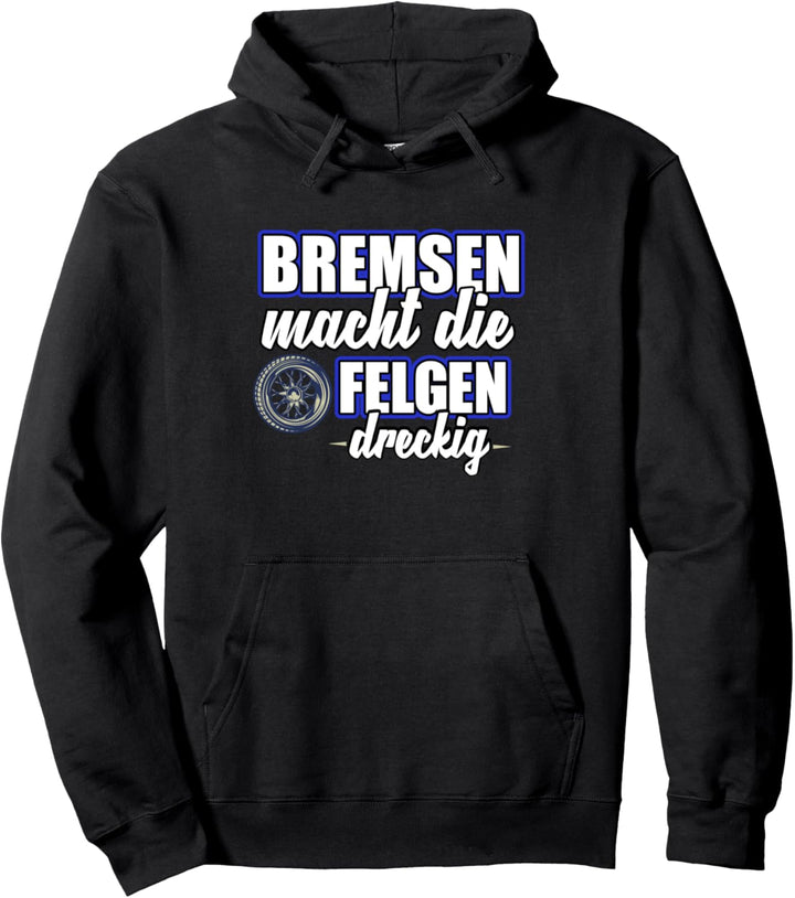 Bremsen macht felgen Dreckig - Autofahren Sprüche Tuning Pullover Hoodie
