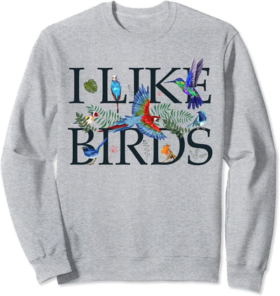 Bird Lovers Gifts For Women Men I Like Birds - Bird Watching Sweatshirt